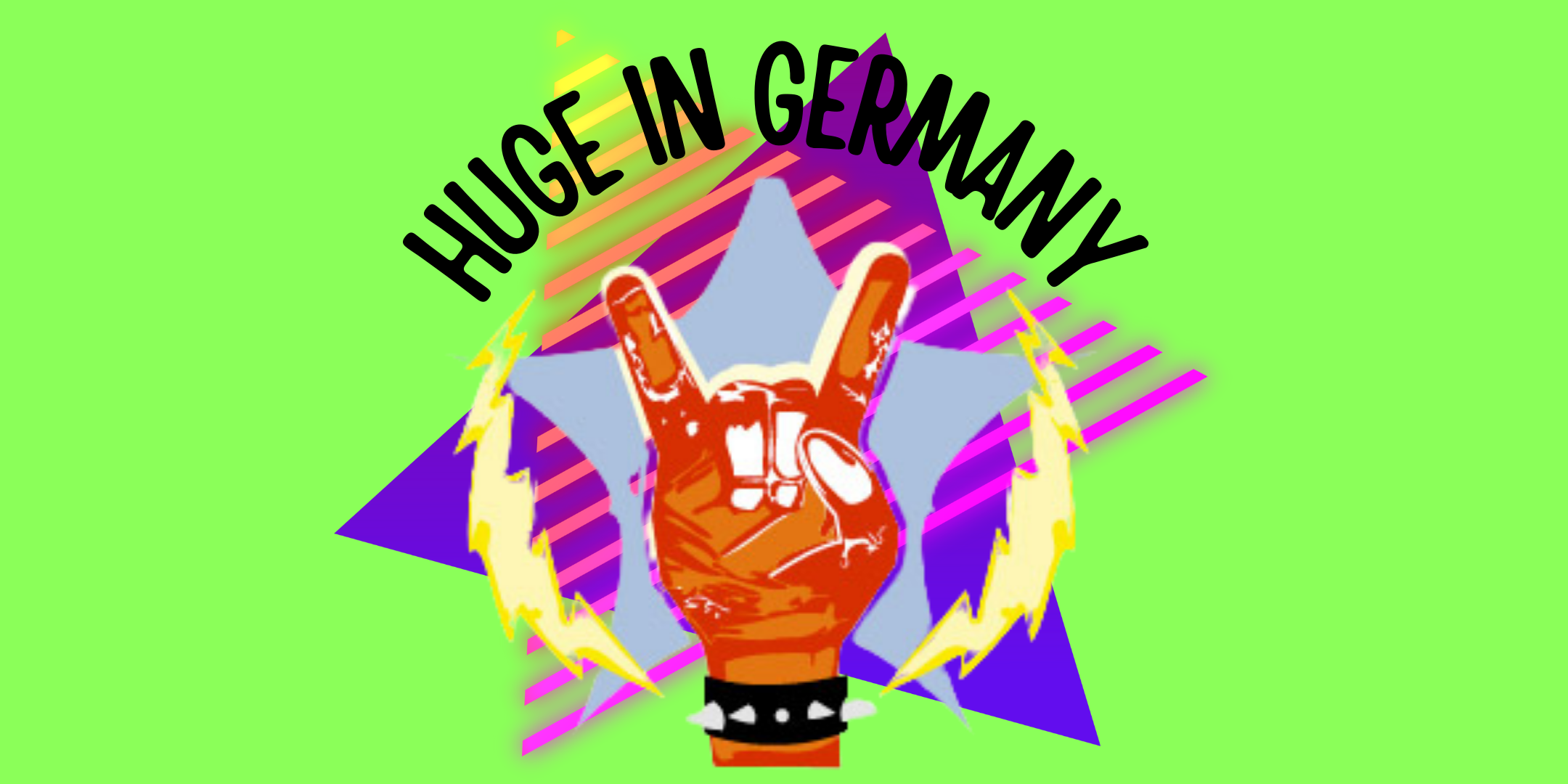HUGE IN GERMANY